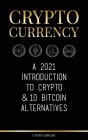 Cryptocurrency: A 2021 Introduction to Crypto & 10 Bitcoin Alternatives (Ethereum, Litecoin, Cardano, Polkadot, Bitcoin Cash, Stellar, (Finance) Cover Image