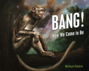 Bang!: How We Came to Be By Michael Rubino Cover Image
