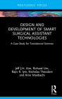 Design and Development of Smart Surgical Assistant Technologies: A Case Study for Translational Sciences By Richard Um, Nicholas Theodore, Amir Manbachi Cover Image