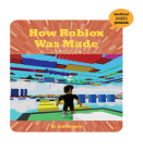 How Roblox Was Made (21st Century Skills Innovation Library: Unofficial Guides Ju) By Josh Gregory Cover Image