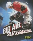 Big Air Skateboarding (Extreme Sports) By Thomas K. Adamson Cover Image