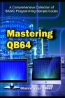 Mastering QB64: A Comprehensive Collection of BASIC Programming Sample Codes By Olanrewaju Sanni Cover Image