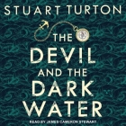 The Devil and the Dark Water Lib/E By Stuart Turton, James Cameron Stewart (Read by) Cover Image