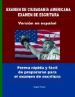 Examen de ciudadanía Americana examen de escritura versión en español: Forma rápida y fácil de prepararse para el examen de escritura By Angelo Tropea Cover Image