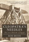 Cleopatra's Needles: The Lost Obelisks of Egypt (Bloomsbury Egyptology) By Bob Brier Cover Image