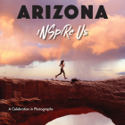 Arizona Inspire Us: A Celebration in Photographs By Adam Gamble Cover Image