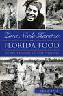 Zora Neale Hurston on Florida Food:: Recipes, Remedies & Simple Pleasures (American Palate) By Frederick Douglass Opie Cover Image