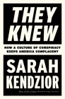 They Knew: How a Culture of Conspiracy Keeps America Complacent By Sarah Kendzior Cover Image