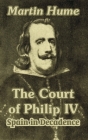 The Court of Philip IV: Spain in Decadence By Martin Andrew Sharp Hume Cover Image
