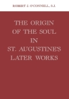 Origin of the Soul in St. Augustine's Later Works Origin of the Soul in St. Augustine's Later Works By Robert J. O'Connell Cover Image