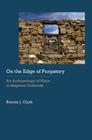 On the Edge of Purgatory: An Archaeology of Place in Hispanic Colorado (Historical Archaeology of the American West) By Bonnie J. Clark Cover Image