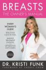 Breasts: The Owner's Manual: Every Woman's Guide to Reducing Cancer Risk, Making Treatment Choices, and Optimizing Outcomes By Kristi Funk Cover Image