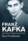 Franz Kafka: The Poet of Shame and Guilt (Jewish Lives) Cover Image