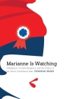 Marianne Is Watching: Intelligence, Counterintelligence, and the Origins of the French Surveillance State (Studies in War, Society, and the Military) By Deborah Bauer Cover Image