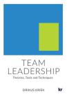 Team Leadership: Theories, Tools and Techniques By Drikus Kriek Cover Image