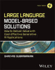 Large Language Model-Based Solutions: How to Deliver Value with Cost-Effective Generative AI Applications Cover Image