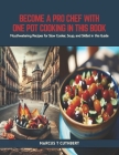 Become a Pro Chef with One Pot Cooking in this Book: Mouthwatering Recipes for Slow Cooker, Soup, and Skillet in this Guide Cover Image