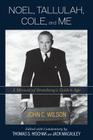 Noel, Tallulah, Cole, and Me: A Memoir of Broadway's Golden Age By John C. Wilson, Thomas S. Hischak (With), Jack MacAuley (With) Cover Image