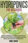Hydroponics for Beginners: Discover the Advantages of Hydroponics & How to Develop an Unexpensive Solid System with the Right Knowledge and Suita Cover Image