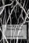 The Key To Being Free By Emmye Liegh Anderson Cover Image