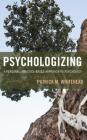 Psychologizing: A Personal, Practice-Based Approach to Psychology Cover Image