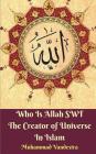 Who Is Allah SWT The Creator of Universe In Islam By Muhammad Vandestra Cover Image