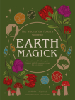 Earth Magick: Ground yourself with magick. Connect with the seasons in your life & in nature (The Witch of the Forest’s Guide to…) Cover Image