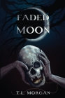 Faded Moon By T. L. Morgan Cover Image