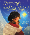 Long Ago, On a Silent Night By Julie Berry, Annie Won (Illustrator) Cover Image