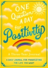 One Question A Day for Positivity: A Three-Year Journal: A Daily Journal for Manifesting the Life You Want Cover Image