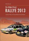 Die Allgäu-Orient-Rallye 2013: Auf dem Weg von Deutschland nach Jordanien Cover Image