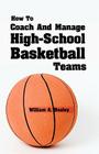 How To Coach And Manage High School Basketball Teams By William A. Healey Cover Image