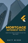 Mortgage Interest Rate: what You Need To Know To Get The Best Deal By Matt Wiebe Cover Image