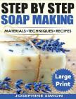 Ste by Step Soap Making ***Large Print Edition***: Material - Techniques - Recipes By Josephine Simon Cover Image