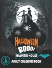 Halloween Booo! Haunted House Adult Coloring book: A great Halloween Friendly ghosts and haunted house Coloring Book Cover Image