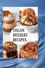 Vegan Dessert Recipes: DECADENT VEGAN DESSERTS: Irresistible Plant-Based Sweets for Every Occasion Cover Image