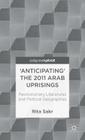 'Anticipating' the 2011 Arab Uprisings: Revolutionary Literatures and Political Geographies (Palgrave Pivot) By R. Sakr Cover Image