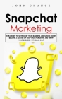 Snapchat Marketing: Strategies to Skyrocket Your Business and Making Money (Become a Master of Snap chat Marketing and Grow Your Business By John Chance Cover Image