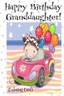 HAPPY BIRTHDAY GRANDDAUGHTER! (Coloring Card): Personalized Birthday Card for Girls, Inspirational Birthday Messages! Cover Image