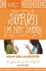 Sorry I'm Not Sorry: An Honest Look at Bullying from the Bully (Mean Girl Makeover #3) By Nancy N. Rue Cover Image