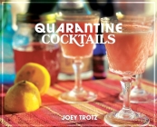 Quarantine Cocktails By Joey Trotz Cover Image