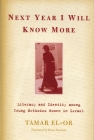 Next Year I Will Know More: Literacy and Identity Among Young Orthodox Women in Israel By Tamar El-Or, Haim Watzman (Translator) Cover Image