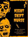 Night Shift Nurse Scary Change of Shift Patient Report Notebook: Right? Nursing Report - Change of Shift - Hospital RN's - Long Term Care - Body Syste Cover Image