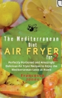 Mediterranean Diet Air Fryer Cookbook for Two: Perfectly Portioned and Amazingly Delicious Air Fryer Recipes to Enjoy the Mediterranean taste at Home Cover Image