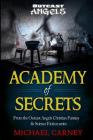 Academy of Secrets: From the Outcast Angels Christian Fantasy & Science Fiction series (Lost War Chronicles #1) By Michael Carney Cover Image