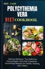 Polycythemia Vera Diet Cook Book: Optimal Wellness: The Definitive Polycythemia Vera Diet Cookbook - Nourishing Recipes for Health, Healing, and Vital Cover Image