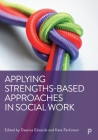 Applying Strengths-Based Approaches in Social Work By Guy Shennan (Contribution by), Steve Myers (Contribution by), Lauren Bailey (Contribution by) Cover Image