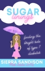 Sugar Linings: Finding the Bright Side of Type 1 Diabetes By Sierra Sandison Cover Image