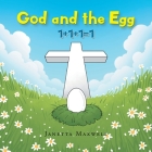 God and the Egg: 1+1+1=1 By Janetta Maxwell Cover Image
