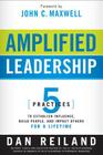 Amplified Leadership: 5 Practices to Establish Influence, Build People, and Impact Others for a Lifetime By Dan Reiland Cover Image